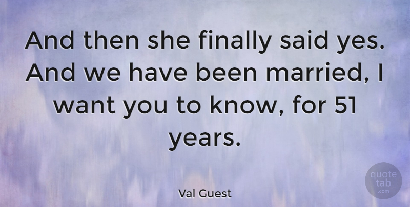 Val Guest Quote About Years, Engagement, Want: And Then She Finally Said...