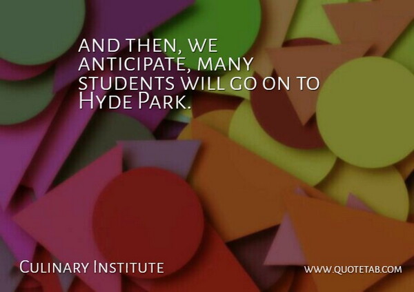 Culinary Institute Quote About Hyde, Students: And Then We Anticipate Many...