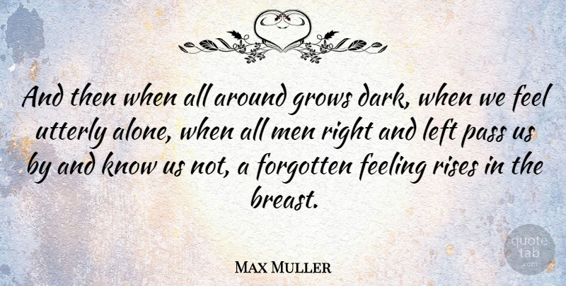 Max Muller Quote About Dark, Men, Feelings: And Then When All Around...
