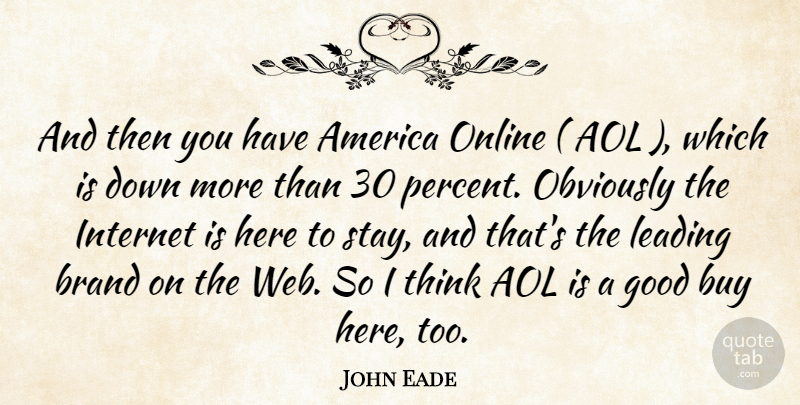 John Eade Quote About America, Aol, Brand, Buy, Good: And Then You Have America...