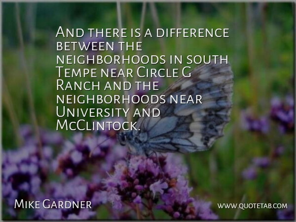 Mike Gardner Quote About Circle, Difference, Near, Ranch, South: And There Is A Difference...