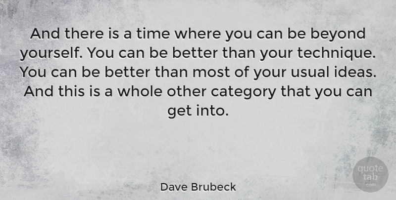 Dave Brubeck Quote About Ideas, Technique, Usual: And There Is A Time...