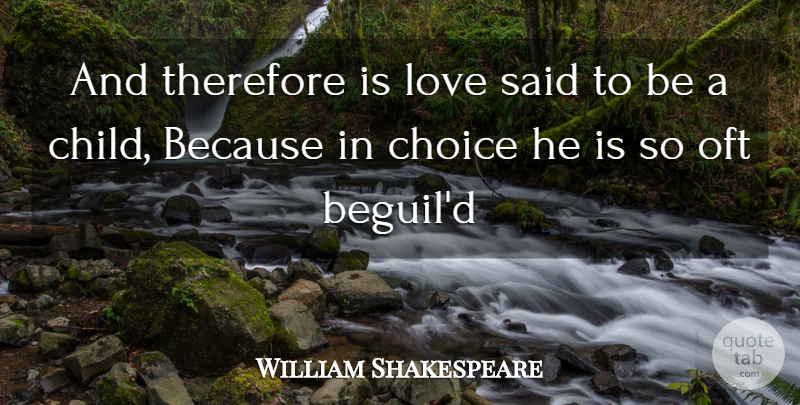 William Shakespeare Quote About Children, Love You, Choices: And Therefore Is Love Said...
