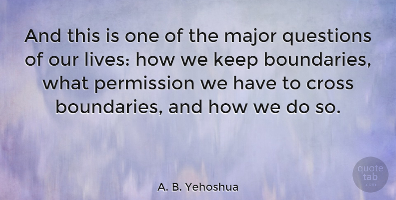 A. B. Yehoshua Quote About Boundaries, Permission, Crosses: And This Is One Of...