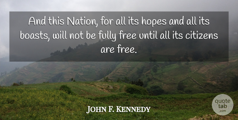 John F. Kennedy Quote About Freedom, Citizens, Boast: And This Nation For All...
