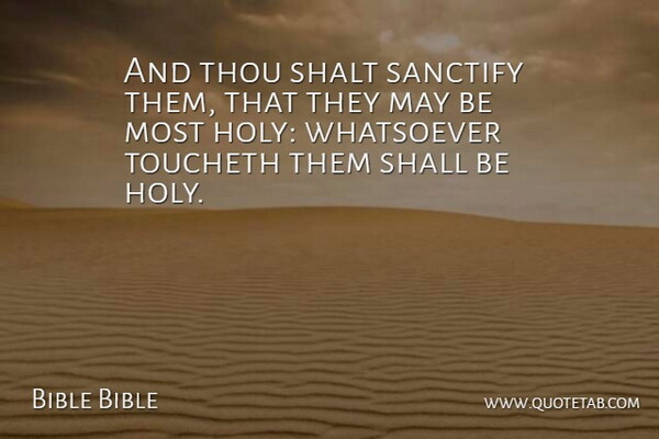 Bible Bible Quote About Shall, Shalt, Thou, Whatsoever: And Thou Shalt Sanctify Them...