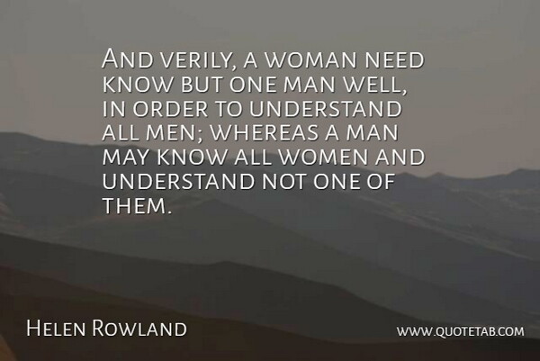 Helen Rowland Quote About Women, Order, Understanding: And Verily A Woman Need...