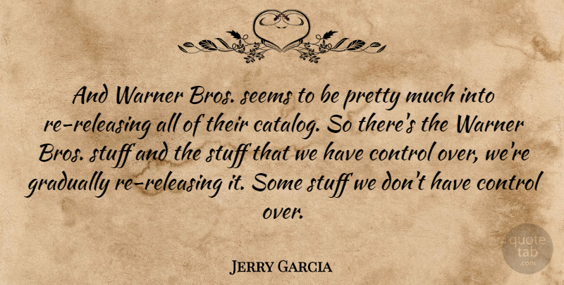 Jerry Garcia Quote About Stuff, Bros, Warner Bros: And Warner Bros Seems To...