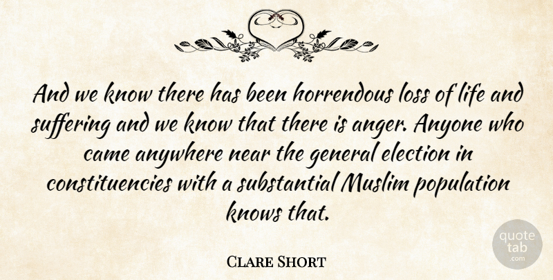 Clare Short Quote About Loss, Suffering, Population: And We Know There Has...