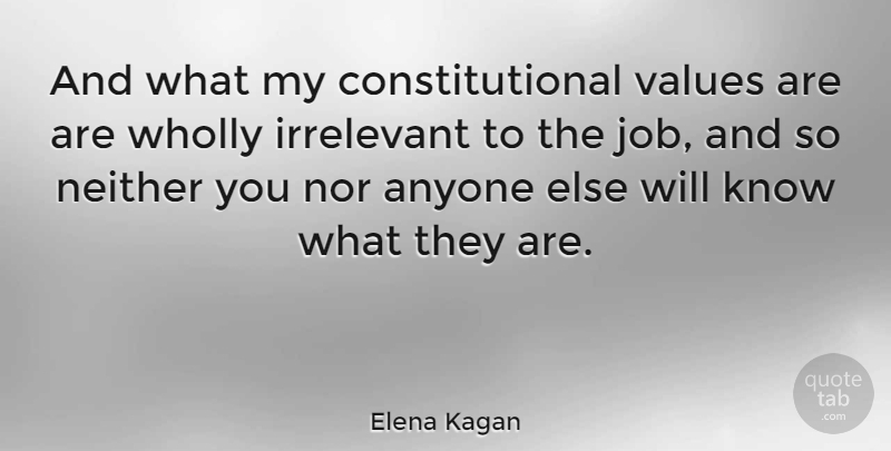 Elena Kagan Quote About Jobs, Knows, Values: And What My Constitutional Values...