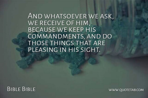 Bible Bible Quote About Pleasing, Receive, Whatsoever: And Whatsoever We Ask We...