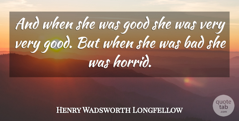 Henry Wadsworth Longfellow Quote About Very Good: And When She Was Good...