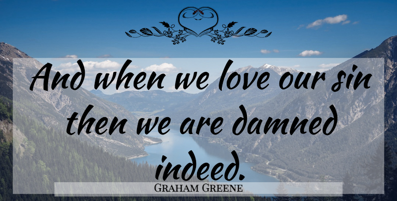 Graham Greene Quote About Sin: And When We Love Our...