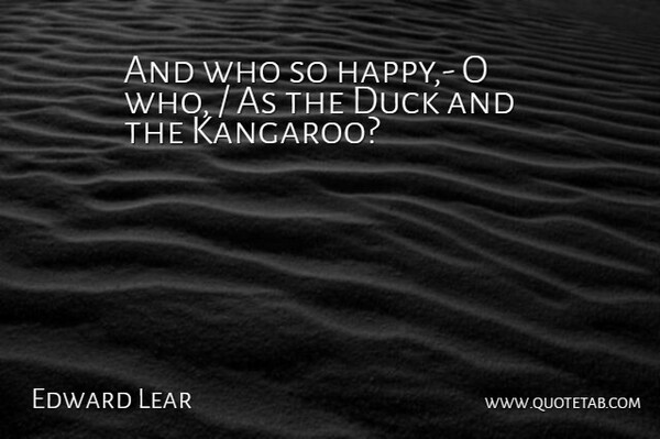 Edward Lear Quote About Duck: And Who So Happy O...