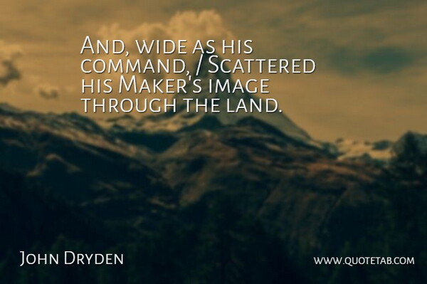 John Dryden Quote About Image, Scattered, Wide: And Wide As His Command...