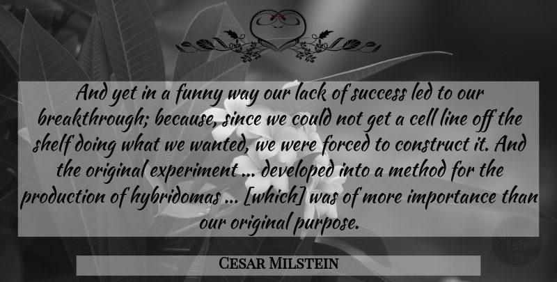 Cesar Milstein Quote About Cells, Lines, Way: And Yet In A Funny...