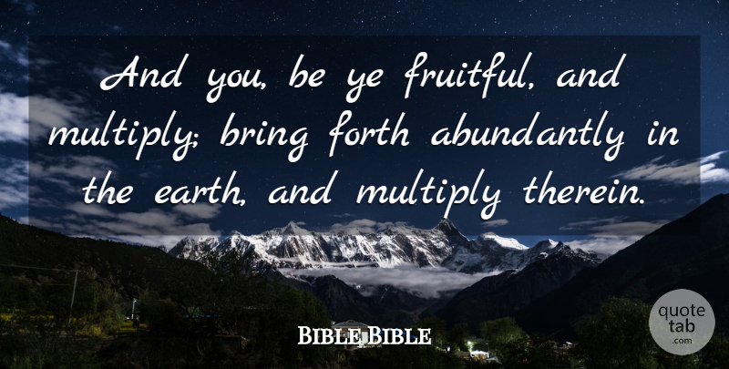 Bible Bible Quote About Bring, Earth, Forth, Multiply: And You Be Ye Fruitful...