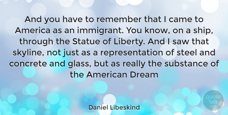 Daniel Libeskind Quote About Dream, America, Glasses: And You Have To Remember...