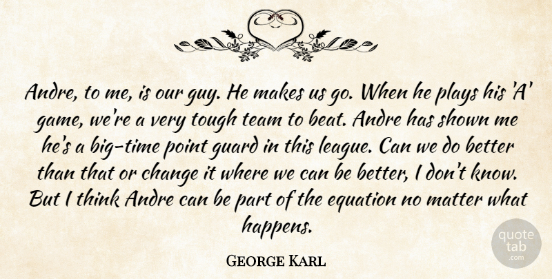 George Karl Quote About Andre, Change, Equation, Guard, Matter: Andre To Me Is Our...