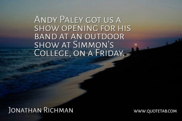 Jonathan Richman Quote About Friday, College, Band: Andy Paley Got Us A...