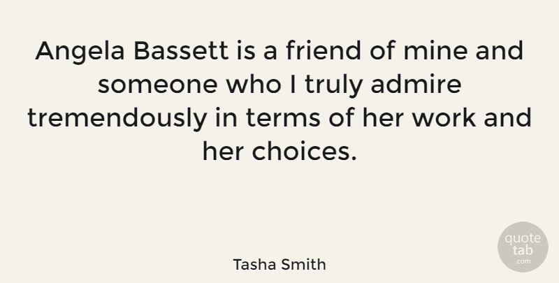 Tasha Smith Quote About Admire, Angela, Mine, Terms, Truly: Angela Bassett Is A Friend...
