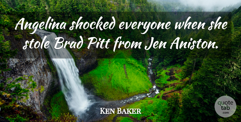 Ken Baker Quote About Brad, Pitt, Shocked: Angelina Shocked Everyone When She...