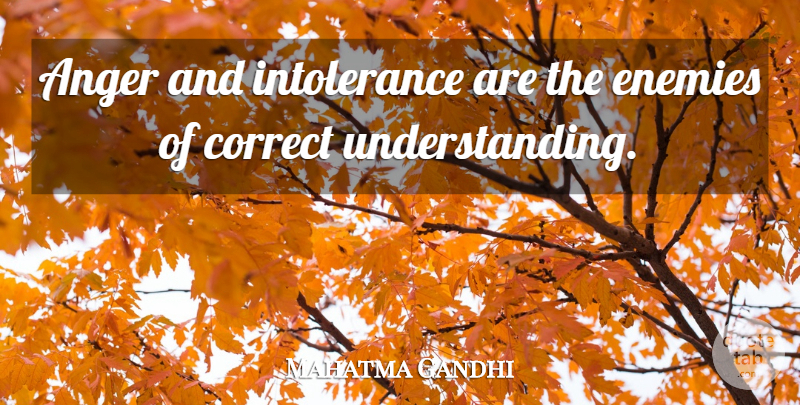 Mahatma Gandhi Quote About Anger, Interesting, Understanding: Anger And Intolerance Are The...