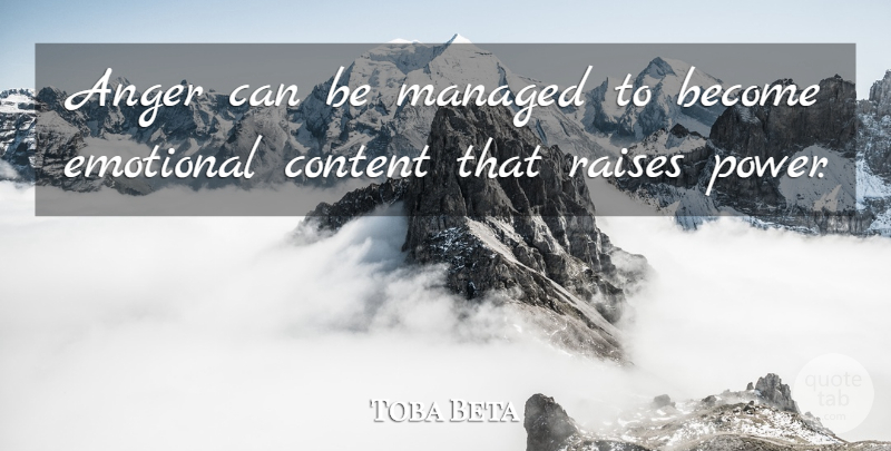Toba Beta Quote About Anger, Content, Emotional, Raises: Anger Can Be Managed To...