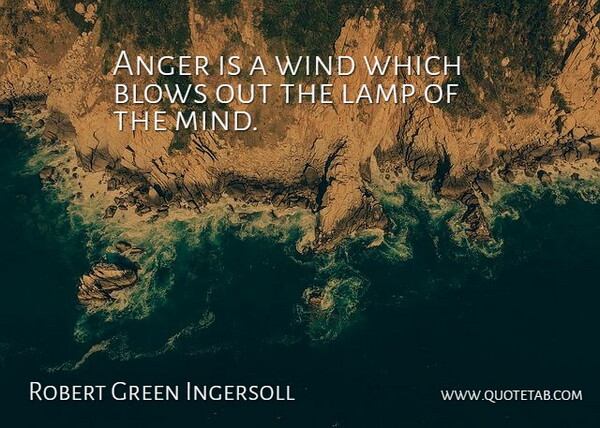 Robert Green Ingersoll Quote About Inspirational, Revenge, Anger: Anger Is A Wind Which...