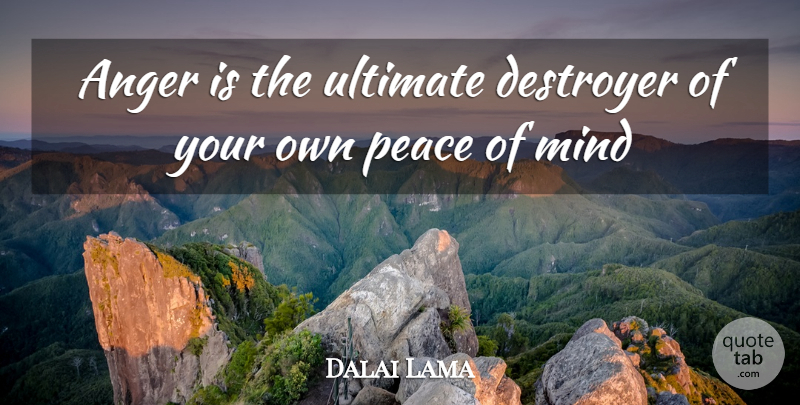 Dalai Lama Quote About Inspirational, Mind, Ultimate: Anger Is The Ultimate Destroyer...