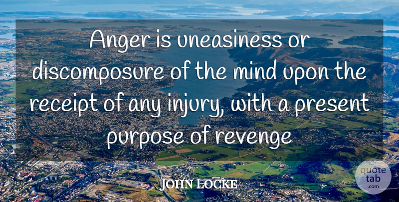 John Locke Quote About Revenge, Anger, Mind: Anger Is Uneasiness Or Discomposure...