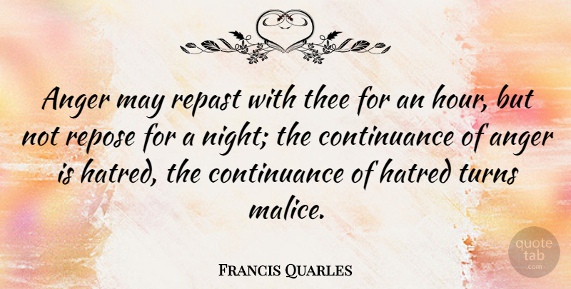 Francis Quarles Quote About Hate, Night, Hatred: Anger May Repast With Thee...