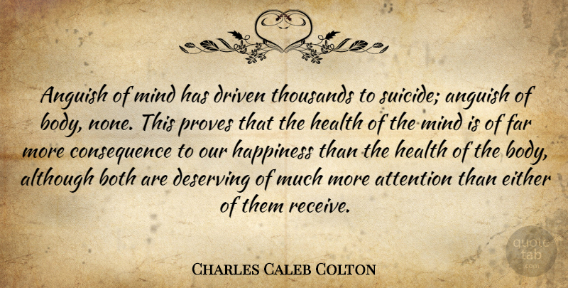 Charles Caleb Colton Quote About Suicide, Mind, Body: Anguish Of Mind Has Driven...