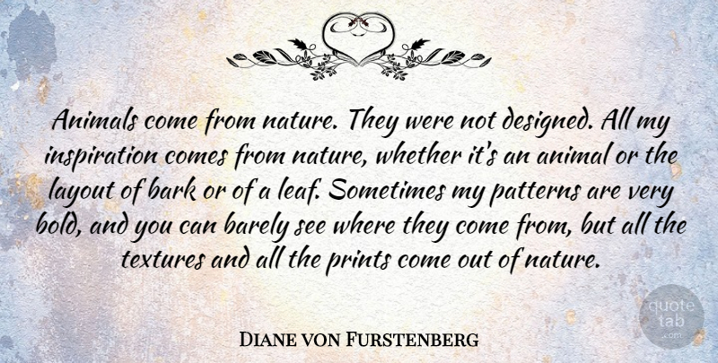 Diane von Furstenberg Quote About Inspiration, Animal, Texture: Animals Come From Nature They...