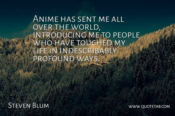 Steven Blum Quote About Anime, Profound, People: Anime Has Sent Me All...
