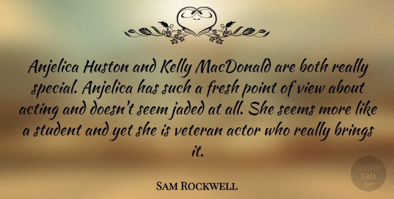 Sam Rockwell Quote About Both, Brings, Fresh, Jaded, Kelly: Anjelica Huston And Kelly Macdonald...