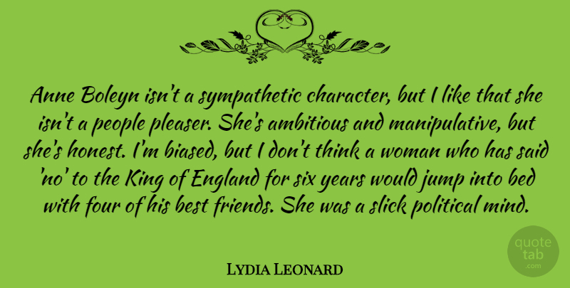 Lydia Leonard Quote About Ambitious, Anne, Bed, Best, England: Anne Boleyn Isnt A Sympathetic...