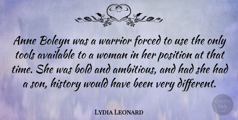 Lydia Leonard Quote About Anne, Available, Bold, Forced, History: Anne Boleyn Was A Warrior...