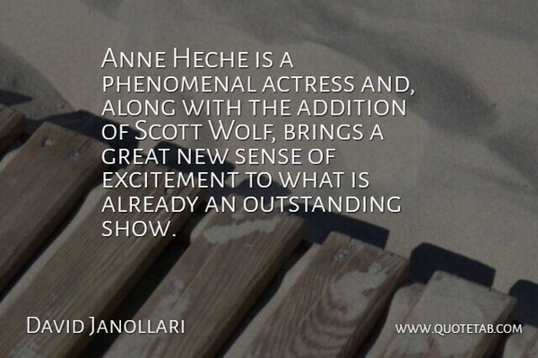 David Janollari Quote About Actress, Addition, Along, Anne, Brings: Anne Heche Is A Phenomenal...