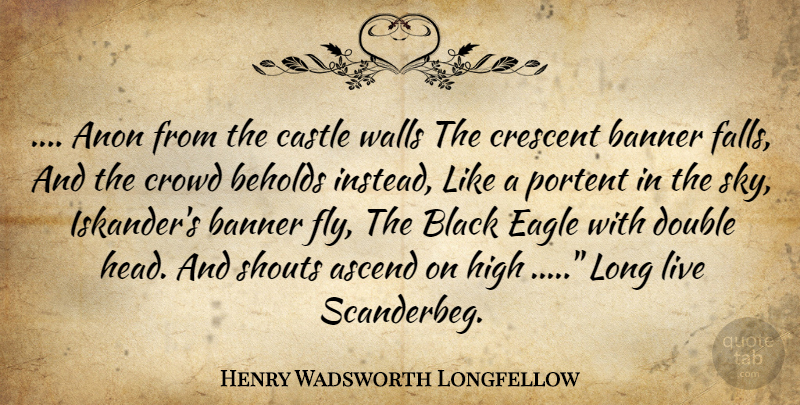 Henry Wadsworth Longfellow Quote About Wall, Fall, Eagles: Anon From The Castle Walls...