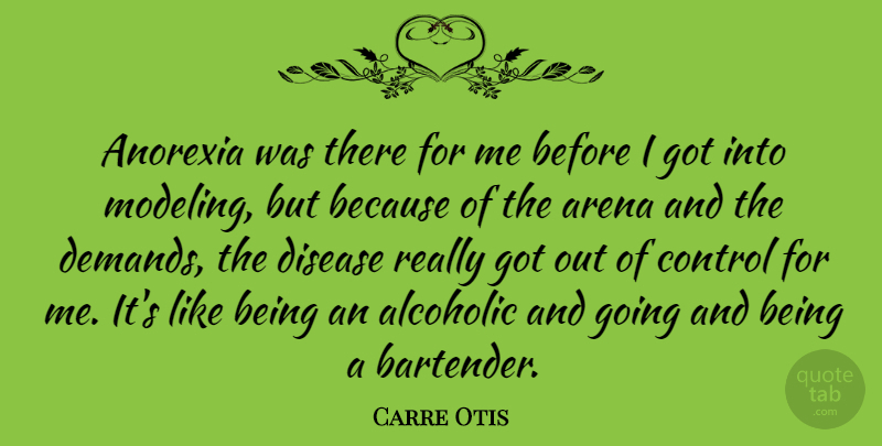 Carre Otis Quote About Anorexia, Demand, Disease: Anorexia Was There For Me...