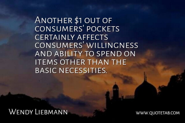 Wendy Liebmann Quote About Ability, Affects, Basic, Certainly, Items: Another 1 Out Of Consumers...