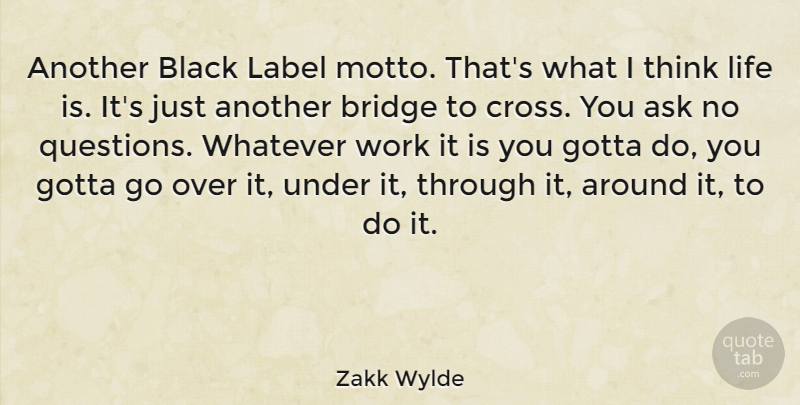 Zakk Wylde Quote About Life, Thinking, Bridges: Another Black Label Motto Thats...
