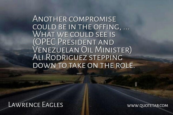 Lawrence Eagles Quote About Ali, Compromise, Oil, President, Rodriguez: Another Compromise Could Be In...