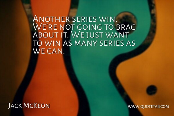 Jack McKeon Quote About Brag, Series, Win: Another Series Win Were Not...