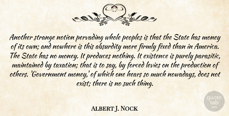 Albert J. Nock Quote About Government, America, Doe: Another Strange Notion Pervading Whole...