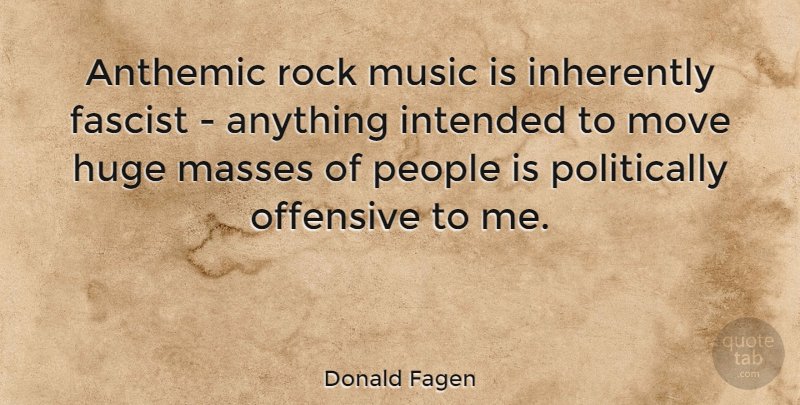 Donald Fagen Quote About Moving, Rocks, People: Anthemic Rock Music Is Inherently...