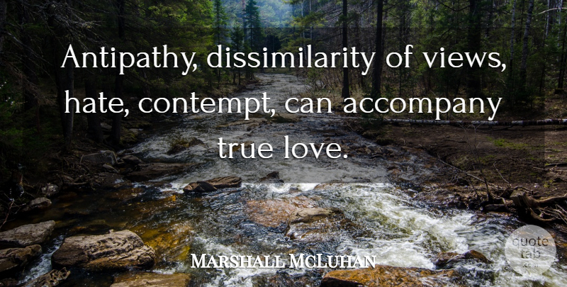 Marshall McLuhan Quote About Love, Hate, Views: Antipathy Dissimilarity Of Views Hate...