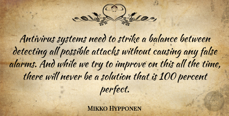 Mikko Hypponen Quote About Attacks, Causing, False, Improve, Percent: Antivirus Systems Need To Strike...