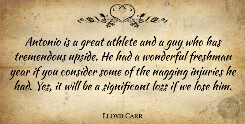 Lloyd Carr Quote About Athlete, Consider, Freshman, Great, Guy: Antonio Is A Great Athlete...